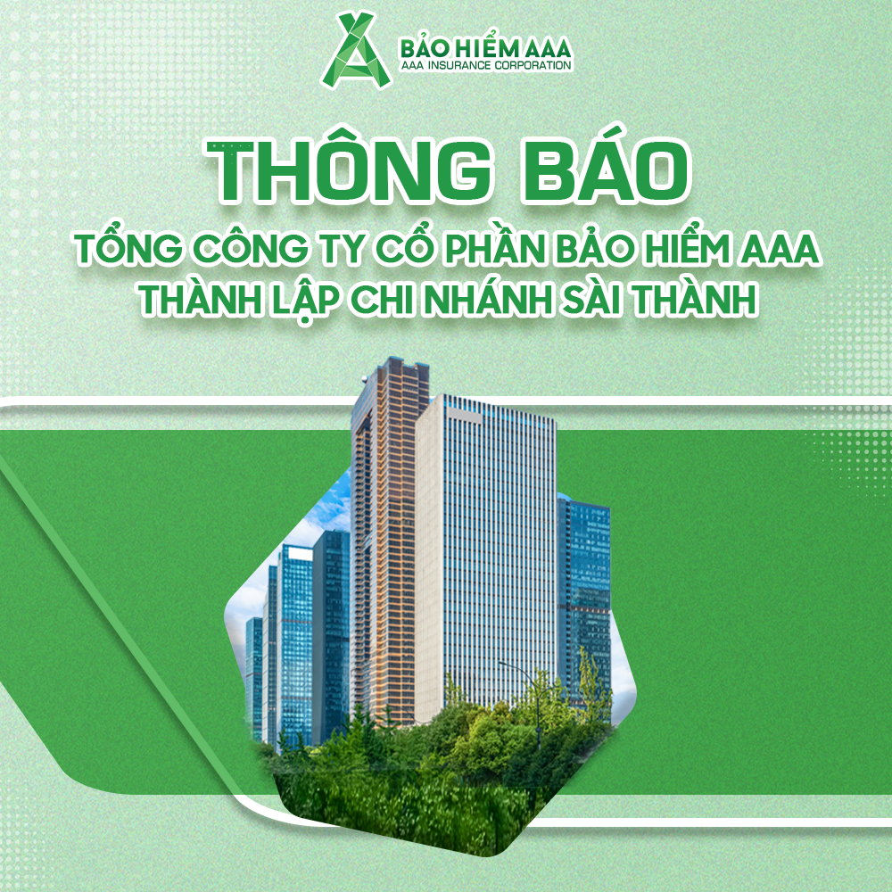 THÔNG BÁO MỞ CHI NHÁNH CỦA TỔNG CÔNG TY CỔ PHẦN BẢO HIỂM AAA - CHI NHÁNH SÀI THÀNH